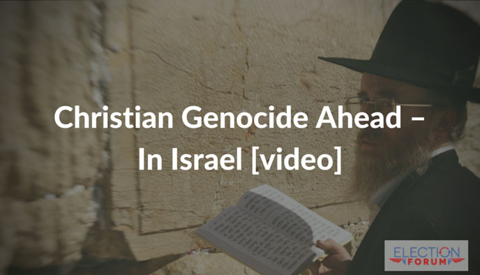 Christian Genocide Ahead – In Israel [video]