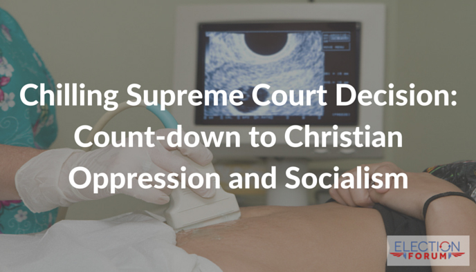 Chilling Supreme Court Decision: Count-down to Christian Oppression and Socialism