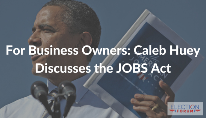 For Business Owners: Caleb Huey Discusses the JOBS Act