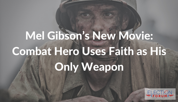 Mel Gibson’s New Movie: Combat Hero Uses Faith as His Only Weapon