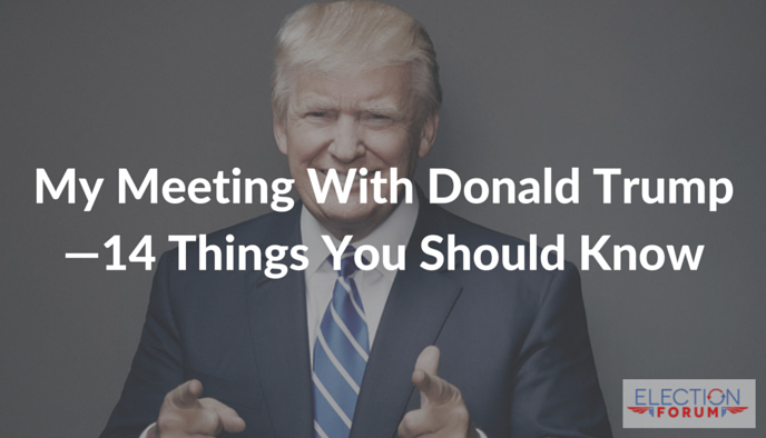 My Meeting With Donald Trump—14 Things You Should Know