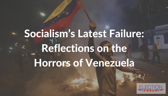 Socialism’s Latest Failure: Reflections on the Horrors of Venezuela