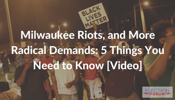 Milwaukee Riots, and More Radical Demands: 5 Things You Need to Know [Video]