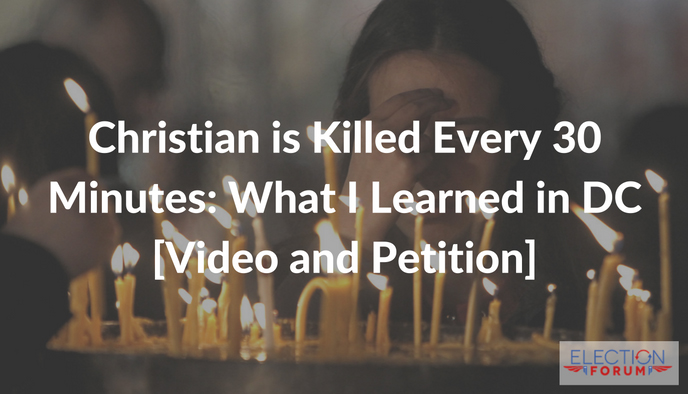 A Christian is Killed Every 30 Minutes: What I Learned in DC [Video and Petition]
