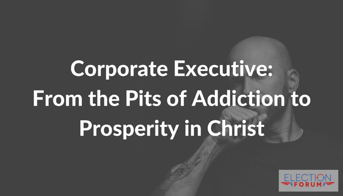 Corporate Executive: From the Pits of Addiction to Prosperity in Christ