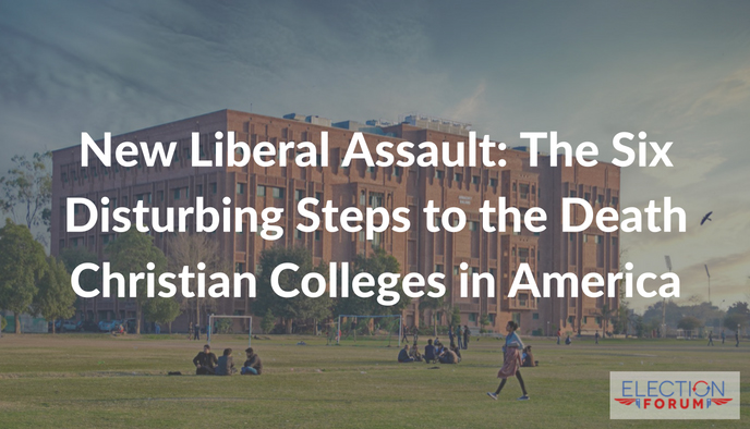 New Liberal Assault: The Six Disturbing Steps to the Death Christian Colleges in America