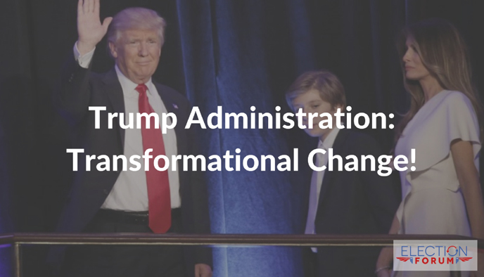 Trump Administration: Transformational Change!