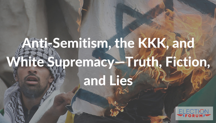 Anti-Semitism, the KKK, and White Supremacy—Truth, Fiction, and Lies