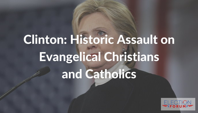 Clinton: Historic Assault on Evangelical Christians and Catholics