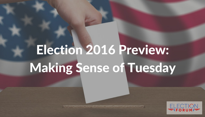 Election 2016 Preview: Making Sense of Tuesday
