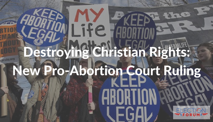 Destroying Christian Rights: New Pro-Abortion Court Ruling
