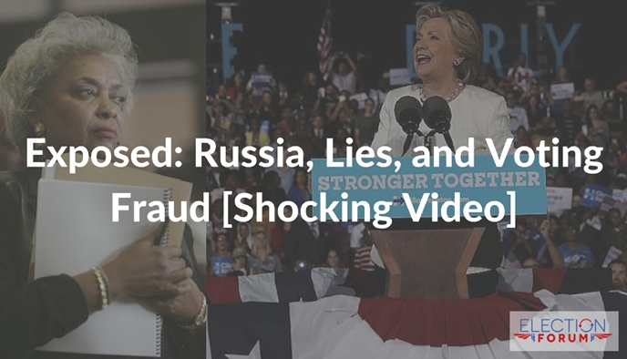 Exposed: Russia, Lies, and Voting Fraud [Shocking Video]