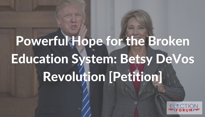 Powerful Hope for the Broken Education System: Betsy DeVos Revolution [Petition]