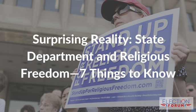 Surprising Reality: State Department and Religious Freedom—7 Things to Know