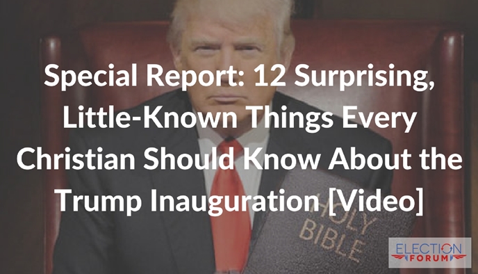 Special Report: 12 Surprising, Little-Known Things Every Christian Should Know About the Trump Inauguration [Video]