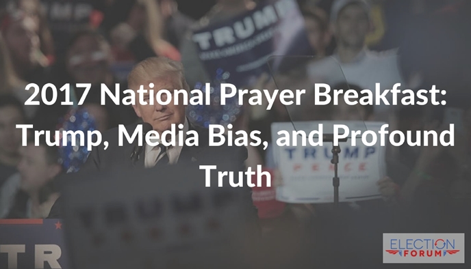 2017 National Prayer Breakfast: Trump, Media Bias, and Profound Truth