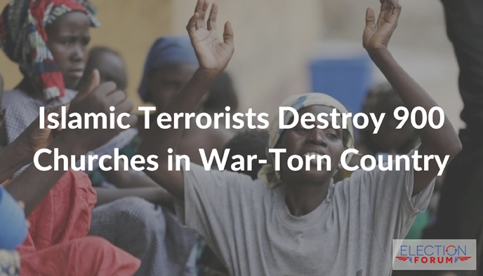 Islamic Terrorists Destroy 900 Churches in War-Torn Country