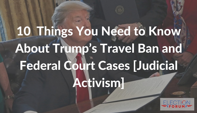 10  Things You Need to Know About Trump’s Travel Ban and Federal Court Cases [Judicial Activism]